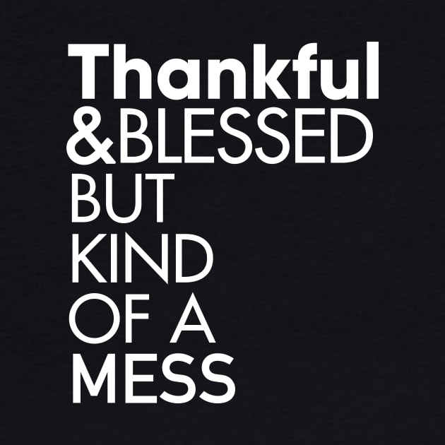 Thankful and Blessed But Kind of a Mess T-Shirt by Boots